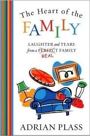 The Heart of the Family: Laughter and Tears from a Real Family by Adrian Plass