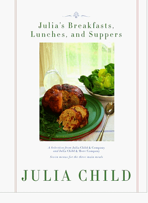 Julia's Breakfasts, Lunches, and Suppers by Julia Child