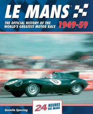 Le Mans 1949-59: The Official History of the World's Greatest Motor Race by Quentin Spurring