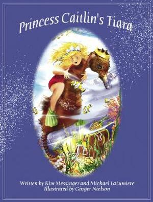 Princess Caitlin's Tiara by Kim Messinger, Michael LaLumiere