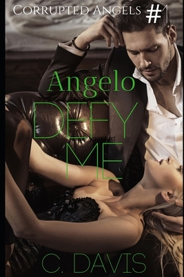 Angelo: Defy Me by C. Davis, Carla Dailey