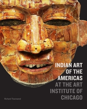 Indian Art of the Americas at the Art Institute of Chicago by Richard F. Townsend
