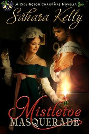 Mistletoe Masquerade: A Ridlington Christmas Novella by Sahara Kelly