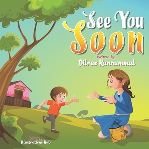 See You Soon: A Children's Book for Mothers and Toddlers dealing with Separation Anxiety by Dilraz Kunnummal