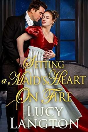 Setting a Maid's Heart on Fire: A Historical Regency Romance Novel by Lucy Langton