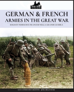 German & French Armies in the Great War: Soldati tedeschi e francesi nella grande guerra by Luca Stefano Cristini