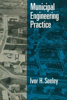 Municipal Engineering Practice by Ivor H. Seeley