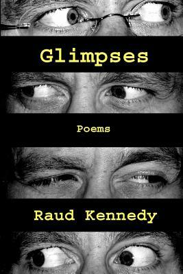 Glimpses by Raud Kennedy