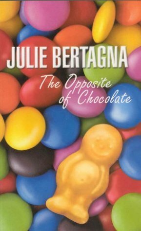The Opposite of Chocolate by Julie Bertagna