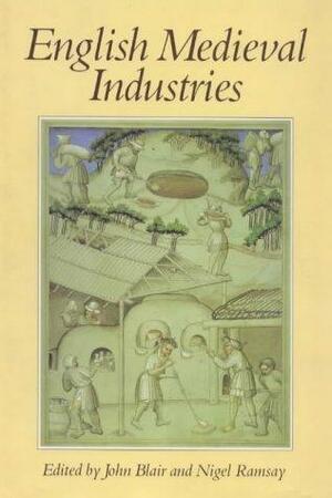 English Medieval Industries by John Blair