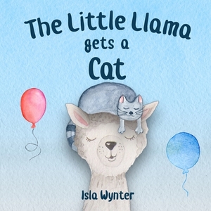The Little Llama Gets a Cat: An illustrated children's book by Isla Wynter