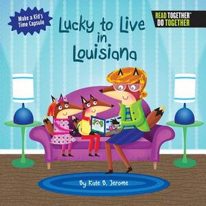 Lucky to Live in Louisiana by Kate B. Jerome