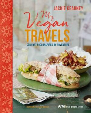 My Vegan Travels: Comfort Food Inspired by Adventure by Jackie Kearney