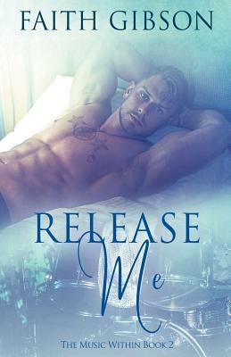 Release Me by Faith Gibson