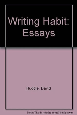 The Writing Habit: Essays by David Huddle