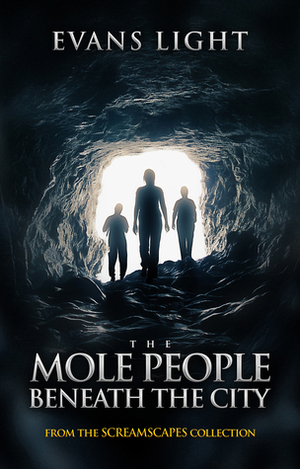 The Mole People Beneath the City by Evans Light