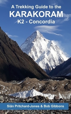A Trekking Guide to the Karakoram: K2 - Concordia by Bob Gibbons