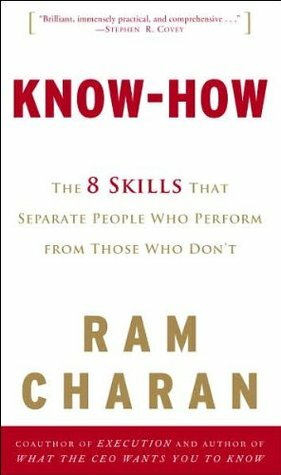 Know-How: The 8 Skills That Separate People Who Perform from Those Who Don't by Ram Charan