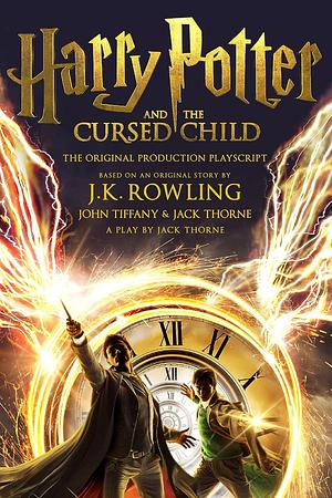Harry Potter and the Cursed Child - Parts One and Two: The Official Playscript of the Original West End Production by Jack Thorne, John Tiffany, J.K. Rowling
