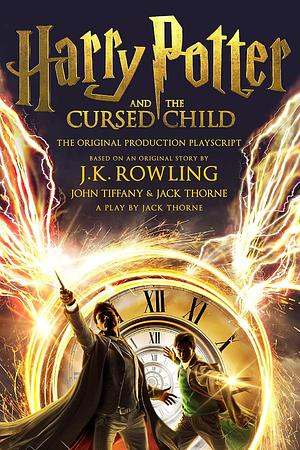 Harry Potter and the Cursed Child - Parts One and Two: The Official Playscript of the Original West End Production by J.K. Rowling, Jack Thorne, John Tiffany