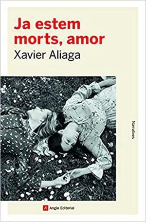 Ja estem morts, amor by Xavier Aliaga