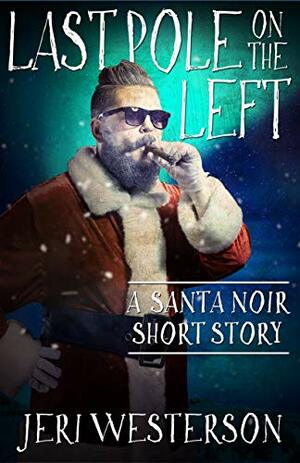 Last Pole on the Left: A Santa Noir Short Story by Jeri Westerson