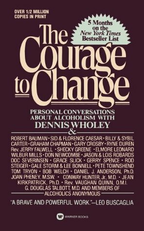 The Courage to Change: Personal Conversation About Alcoholism with Dennis Wholey by Dennis Wholey