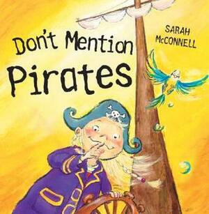 Don't Mention Pirates by Sarah McConnell