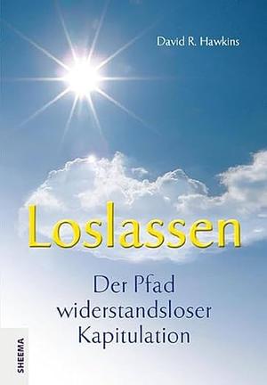 Loslassen: der Pfad widerstandsloser Kapitulation by David R. Hawkins