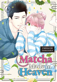 Matcha Made in Heaven, Vol. 6 by Umebachi Yamanaka