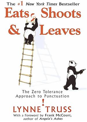 Eats, Shoots & Leaves: The Zero Tolerance Approach to Punctuation by Lynne Truss