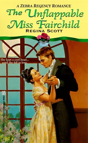 The Unflappable Miss Fairchild by Regina Scott