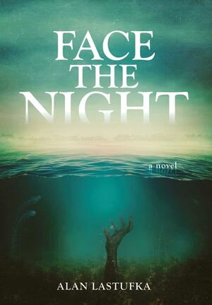 Face the Night: A Novel by Alan Lastufka