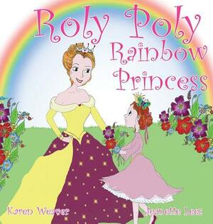 Roly Poly Rainbow Princess by Karen Weaver