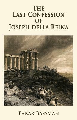 The Last Confession of Joseph Della Reina by Barak a. Bassman