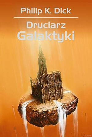 Druciarz Galaktyki by Philip K. Dick