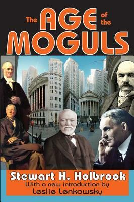 The Age of the Moguls by Stewart Holbrook