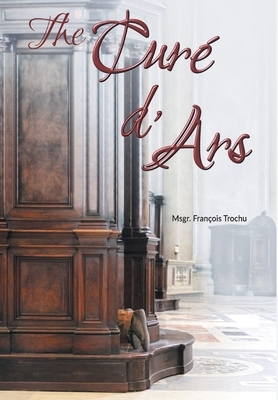 The Curé d'Ars by Msgr François Trochu