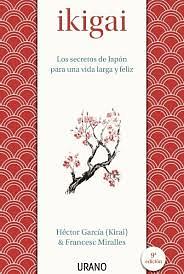 IKIGAI: los secretos de japn para una vida larga y feliz/ the japanese secret to a long and happy... life by Héctor García