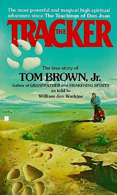 The Tracker: The Story of Tom Brown, Jr., as Told to William Jon Watkins by Tom Brown Jr.