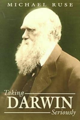 Taking Darwin Seriously: A Naturalistic Approach to Philosophy by Michael Ruse