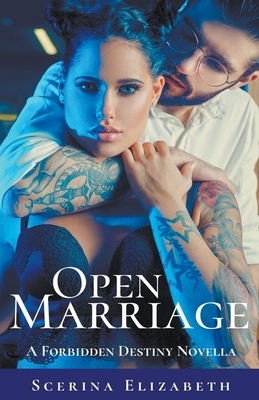 Open Marriage: A Forbidden Destiny Novella by Scerina Elizabeth