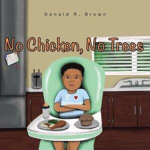 No Chicken, No Trees by Donald Brown