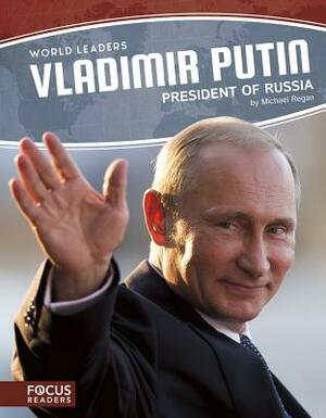 Vladimir Putin: President of Russia by Michael Regan