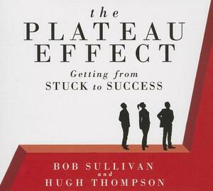 The Plateau Effect: Getting from Stuck to Success by Hugh Thompson, Bob Sullivan