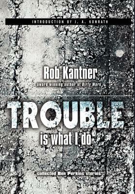 Trouble is What I Do (Point Blank) by Rob Kantner