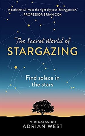The Secret World of Stargazing: Find solace in the stars by Adrian West