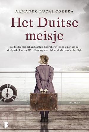 Het Duitse meisje: de Joodse Hannah en haar familie proberen te ontkomen aan de dreigende Tweede Wereldoorlog, maar is hun vluchtroute wel veilig? by Armando Lucas Correa