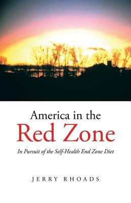 America in the Red Zone: In Pursuit of the Self-Health End Zone Diet by Jerry Rhoads