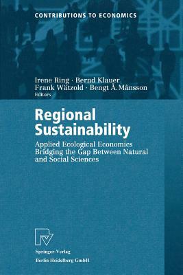 Regional Sustainability: Applied Ecological Economics Bridging the Gap Between Natural and Social Sciences by 